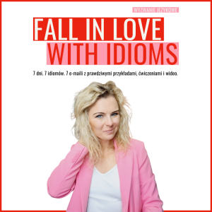 Wyzwanie językowe Fall in love with idioms. 7 dni. 7 idiomów. 7 maili z prawdziwymi przykładami, ćwiczeniami i wideo.