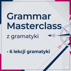 Grammar Masterclass - 6 lekcji gramatyki