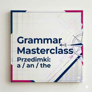 Grammar Masterclass - Przedimki: a / an / the