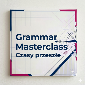Grammar Masterclass - Czasy przeszłe
